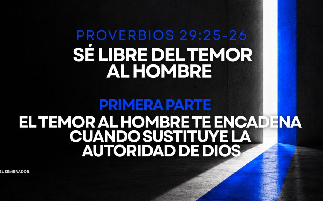 El temor al hombre no es sustituto de la autoridad de Dios